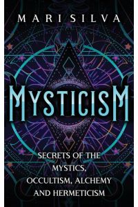 Mysticism  - Secrets of the Mystics, Occultism, Alchemy and Hermeticism