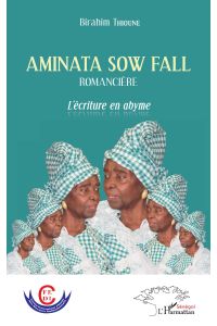 Aminata Sow Fall. Romancière  - L'écriture en abyme