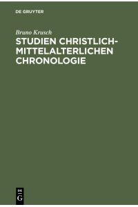 Studien christlich-mittelalterlichen Chronologie  - Der 84Jährige Ostercyclus und seine Quellen