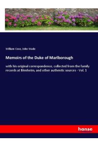 Memoirs of the Duke of Marlborough - with his original correspondence, collected from the family records at Blenheim, and other authentic sources - Vol. 1