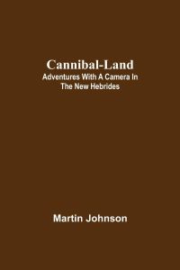 Cannibal-land  - Adventures with a camera in the New Hebrides