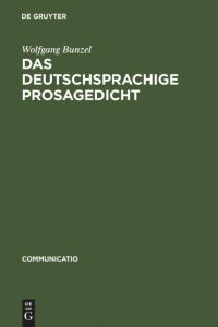 Das deutschsprachige Prosagedicht  - Theorie und Geschichte einer literarischen Gattung der Moderne