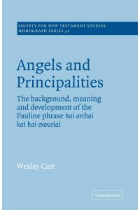 Angels and Principalities  - The Background, Meaning and Development of the Pauline Phrase Hai Archai Kai Hai Exousiai