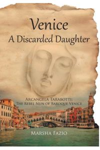 Venice  - A Discarded Daughter: Arcangela Tarabotti: The Rebel Nun of Baroque Venice