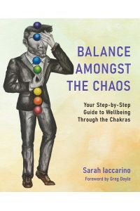 Balance Amongst the Chaos  - Your step by step guide to wellbeing through the chakras