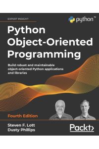 Python Object-Oriented Programming - Fourth Edition  - Build robust and maintainable object-oriented Python applications and libraries