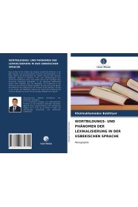 WORTBILDUNGS- UND PHÄNOMEN DER LEXIKALISIERUNG IN DER USBEKISCHEN SPRACHE  - Monographie