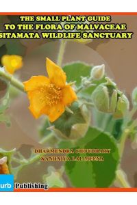 The Small Plant Guide to The Flora of Malvaceae Sitamata Wildlife Sanctuary