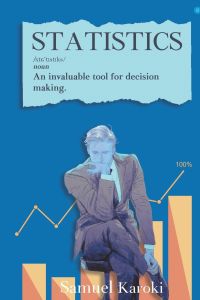 STATISTICS  - AN INVALUABLE TOOL FOR DECISION-MAKING