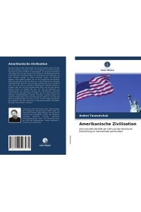 Amerikanische Zivilisation  - Die kulturelle Identität der USA und die literarische Entwicklung im neunzehnten Jahrhundert