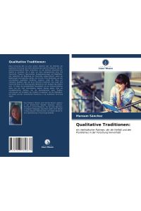 Qualitative Traditionen:  - ein methodischer Rahmen, der die Vielfalt und den Pluralismus in der Forschung hervorhebt