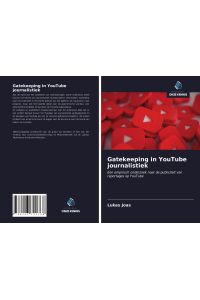 Gatekeeping in YouTube journalistiek  - Een empirisch onderzoek naar de publiciteit van reportages op YouTube