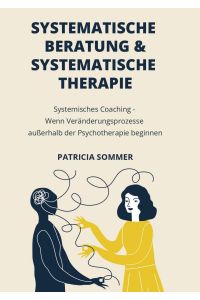 Systemische Beratung & Systemische Therapie  - Systemisches Coaching - Wenn Veränderungsprozesse außerhalb der Psychotherapie beginnen