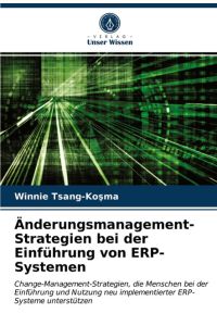 Änderungsmanagement-Strategien bei der Einführung von ERP-Systemen  - Change-Management-Strategien, die Menschen bei der Einführung und Nutzung neu implementierter ERP-Systeme unterstützen