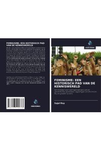 FEMINISME: EEN HISTORISCH PAD VAN DE KENNISWERELD  - Een Endeavor voor leerlingen van vrouwen en genderstudies, wereldwijd. Opgedragen aan Shornolata Roy en geliefde Sunetra