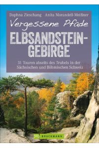 Vergessene Pfade Elbsandstein  - 31 Touren abseits des Trubels in der Sächsischen und Böhmischen Schweiz
