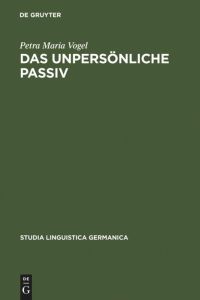 Das unpersönliche Passiv  - Eine funktionale Untersuchung unter besonderer Berücksichtigung des Deutschen und seiner historischen Entwicklung