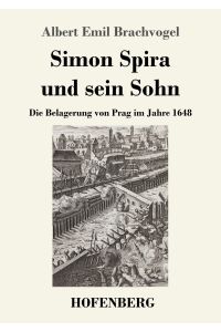 Simon Spira und sein Sohn  - Die Belagerung von Prag im Jahre 1648