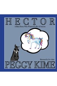 Hector  - A Baby Horse Who Wanted to be a Unicorn