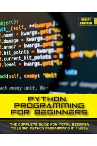 PYTHON PROGRAMMING FOR BEGINNERS - The Complete Guide for Total Beginner to Learn Python Programming in 1 week.