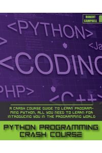 Python Programming Crash Course - A Crash Course Guide to Learn Programming Python, all you Need to Learn for Introducing you in the Programming World.