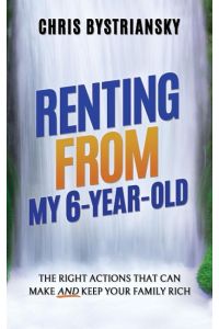 Renting From My 6-Year-Old  - The Right Actions That Can Make And Keep Your Family Rich