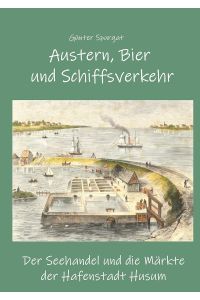 Austern, Bier und Schiffsverkehr  - Der Seehandel und die Märkte der Hafenstadt Husum