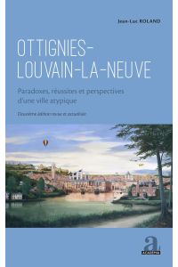 Ottignies-Louvain-la-Neuve  - Paradoxes, réussites et perspectives d'une ville atypique - Deuxième édition revue et actualisée