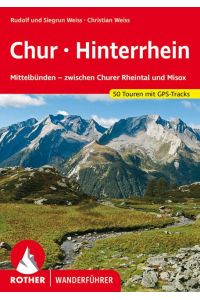 Chur - Hinterrhein  - Mittelbünden - zwischen Churer Rheintal und Misox. 50 Touren. Mit GPS-Tracks