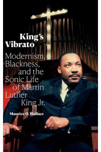King's Vibrato  - Modernism, Blackness, and the Sonic Life of Martin Luther King Jr.