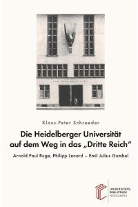 Die Heidelberger Universität auf dem Weg in das Dritte Reich  - Arnold Paul Ruge, Philipp Lenard ¿ Emil Julius Gumbel