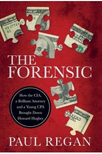 The Forensic  - How the CIA, a Brilliant Attorney and a Young CPA Brought Down Howard Hughes