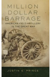 Million-Dollar Barrage  - American Field Artillery in the Great War