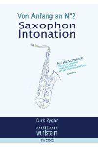 Saxophon Intonation: Für alle Saxophone  - Übungen für Tonbildung, Ansatz, Gehörbildung und gute Intonation in allen Lagen