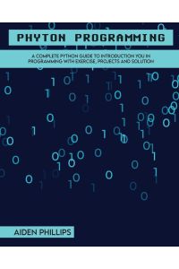 Python Programming  - A Complete Python Guide To Introduction You In Programming With Exercise, Projects and Solution