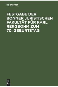 Festgabe der Bonner Juristischen Fakultät für Karl Rergbohm zum 70. Geburtstag