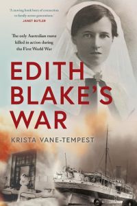 Edith Blake's War  - The only Australian nurse killed in action during the First World War