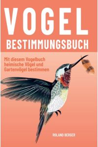 Vogelbestimmungsbuch  - Gartenvögel und heimische Vögel mit diesem Vogelbuch bestimmen