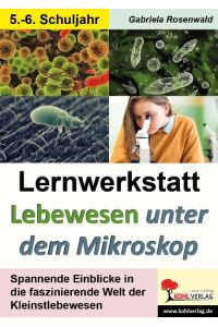 Lernwerkstatt Lebewesen unter dem Mikroskop / Klasse 5-6  - Die faszinierende Welt der Kleinstlebewesen