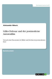 Gilles Deleuze und der postmoderne Autorenfilm  - Versuch einer Taxonomie der Bilder und Zeichen im postmodernen Kino