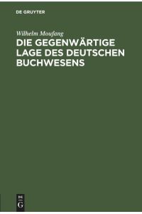 Die gegenwärtige Lage des deutschen Buchwesens  - Eine Darstellung der Spannungen und Reformbewegungen am Büchermarkt