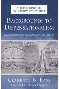 Backgrounds to Dispensationalism  - Its Historical Genesis and Ecclesiastical Implications