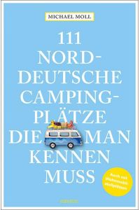 111 norddeutsche Campingplätze, die man kennen muss  - Reiseführer