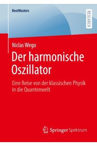 Der harmonische Oszillator  - Eine Reise von der klassischen Physik in die Quantenwelt