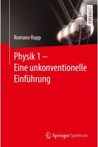 Physik 1 - Eine unkonventionelle Einführung