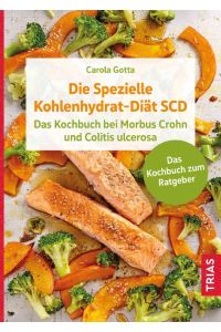 Die Spezielle Kohlenhydrat-Diät SCD  - Das Kochbuch bei Morbus Crohn und Colitis ulcerosa. Das Kochbuch zum Ratgeber.