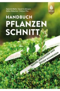 Handbuch Pflanzenschnitt  - Bäume, Sträucher und Rosen schneiden
