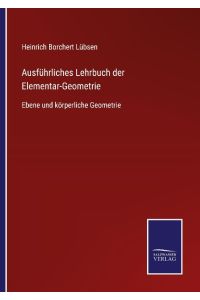 Ausführliches Lehrbuch der Elementar-Geometrie  - Ebene und körperliche Geometrie