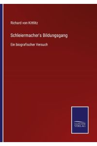 Schleiermacher's Bildungsgang  - Ein biografischer Versuch