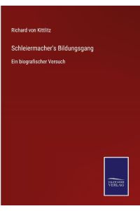 Schleiermacher's Bildungsgang  - Ein biografischer Versuch
